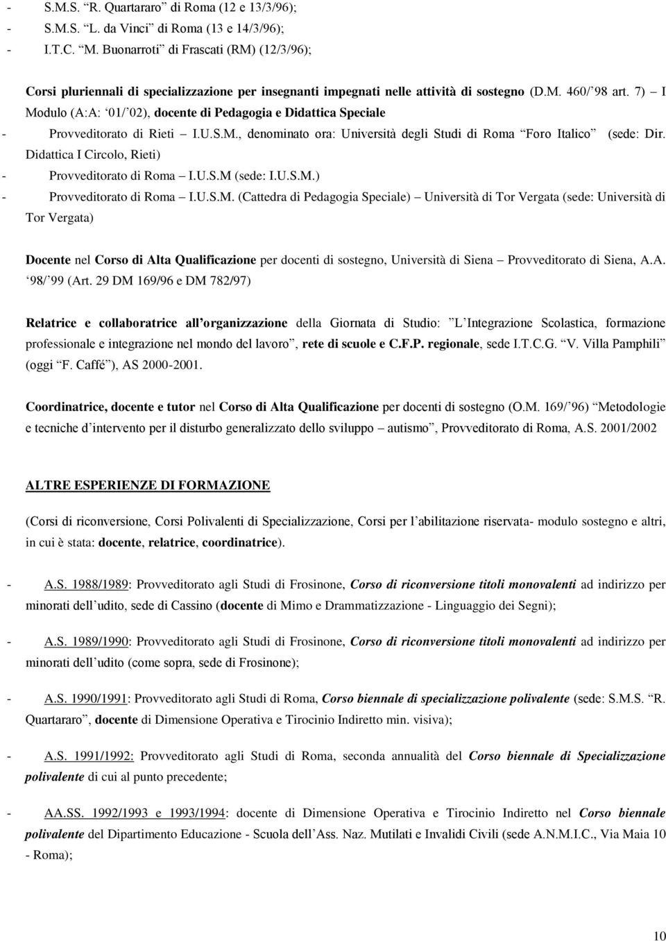 7) I Modulo (A:A: 01/ 02), docente di Pedagogia e Didattica Speciale - Provveditorato di Rieti I.U.S.M., denominato ora: Università degli Studi di Roma Foro Italico (sede: Dir.