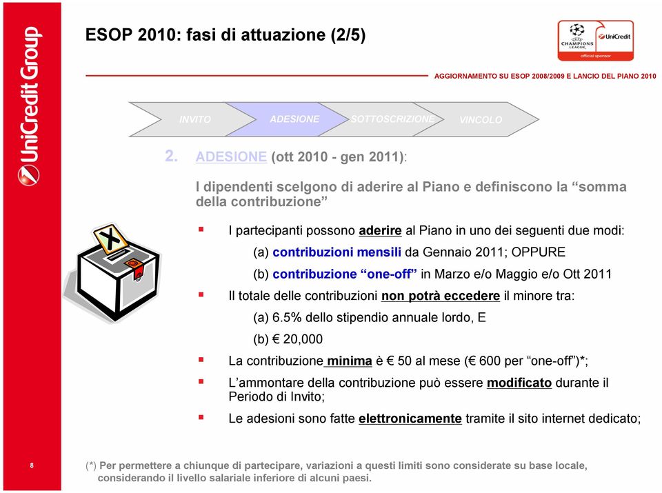 contribuzioni mensili da Gennaio 2011; OPPURE (b) contribuzione one-off in Marzo e/o Maggio e/o Ott 2011 Il totale delle contribuzioni non potrà eccedere il minore tra: (a) 6.