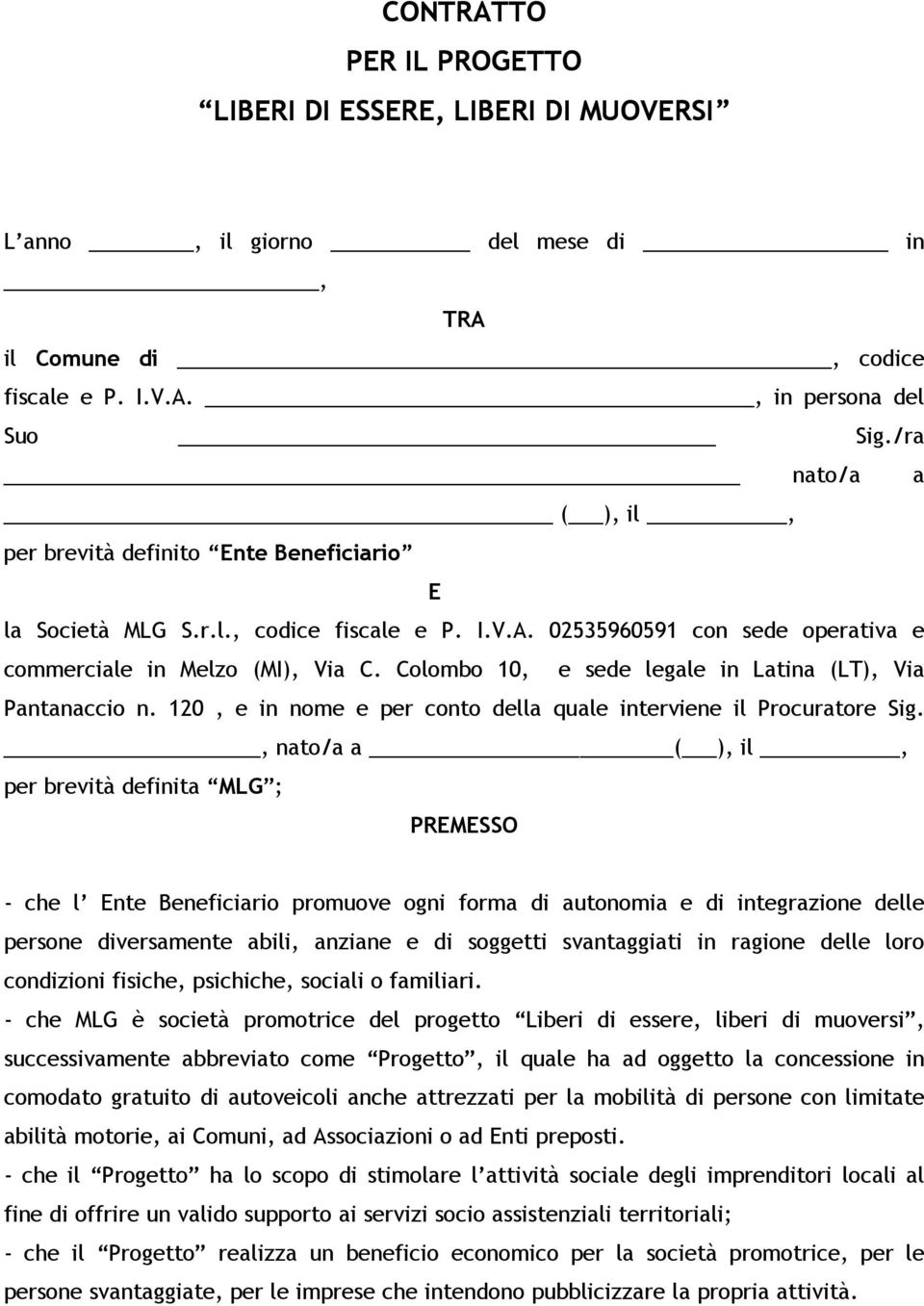 Colombo 10, e sede legale in Latina (LT), Via Pantanaccio n. 120, e in nome e per conto della quale interviene il Procuratore Sig.