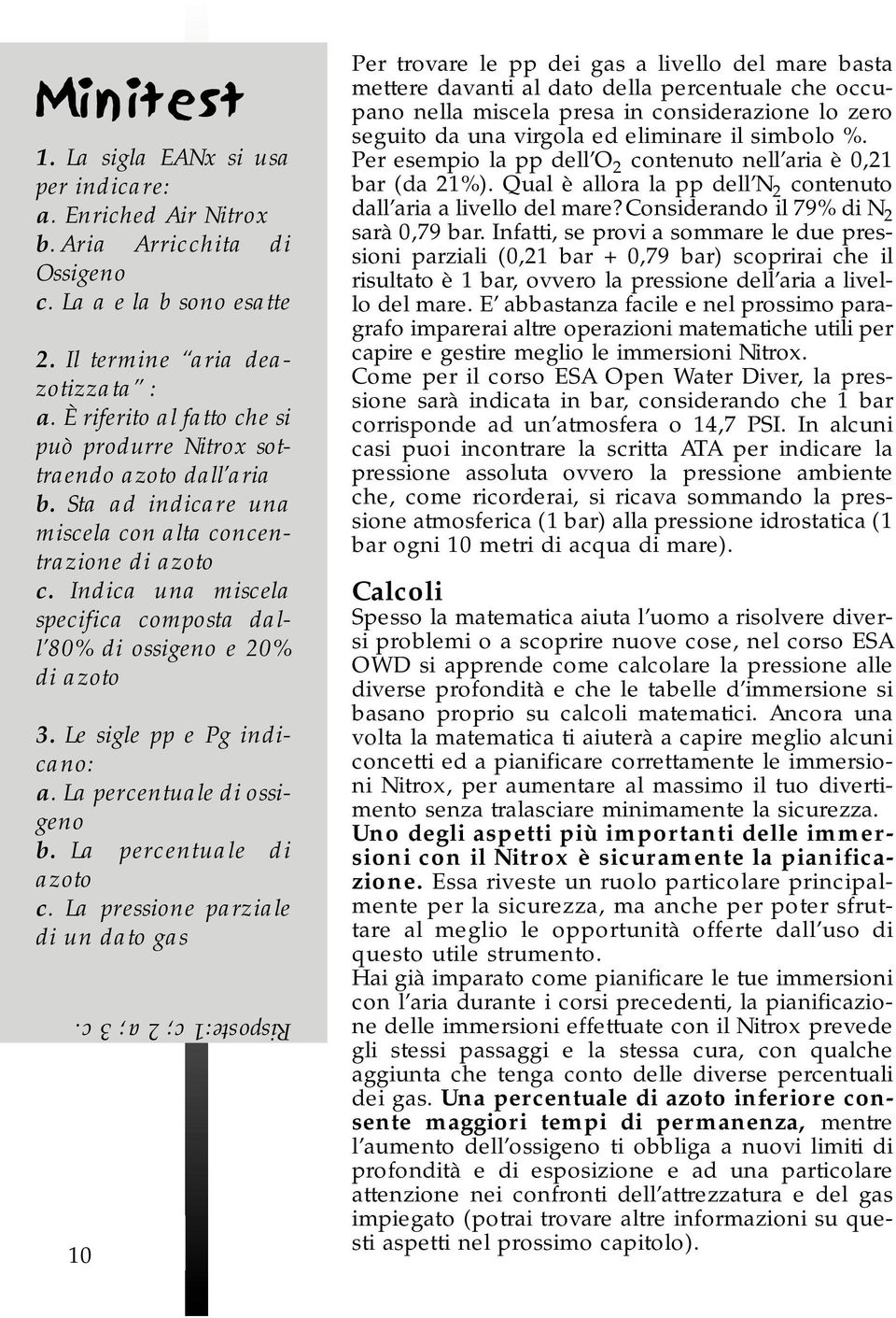 Indica una miscela specifica composta dall 80% di ossigeno e 20% di azoto 3. Le sigle pp e Pg indicano: a. La percentuale di ossigeno b. La percentuale di azoto c.