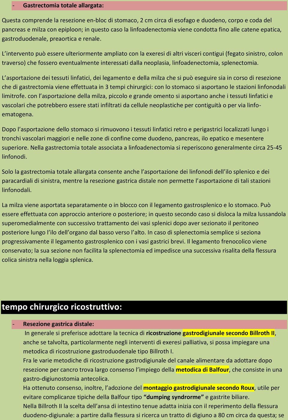 L intervento può essere ulteriormente ampliato con la exeresi di altri visceri contigui (fegato sinistro, colon traverso) che fossero eventualmente interessati dalla neoplasia, linfoadenectomia,