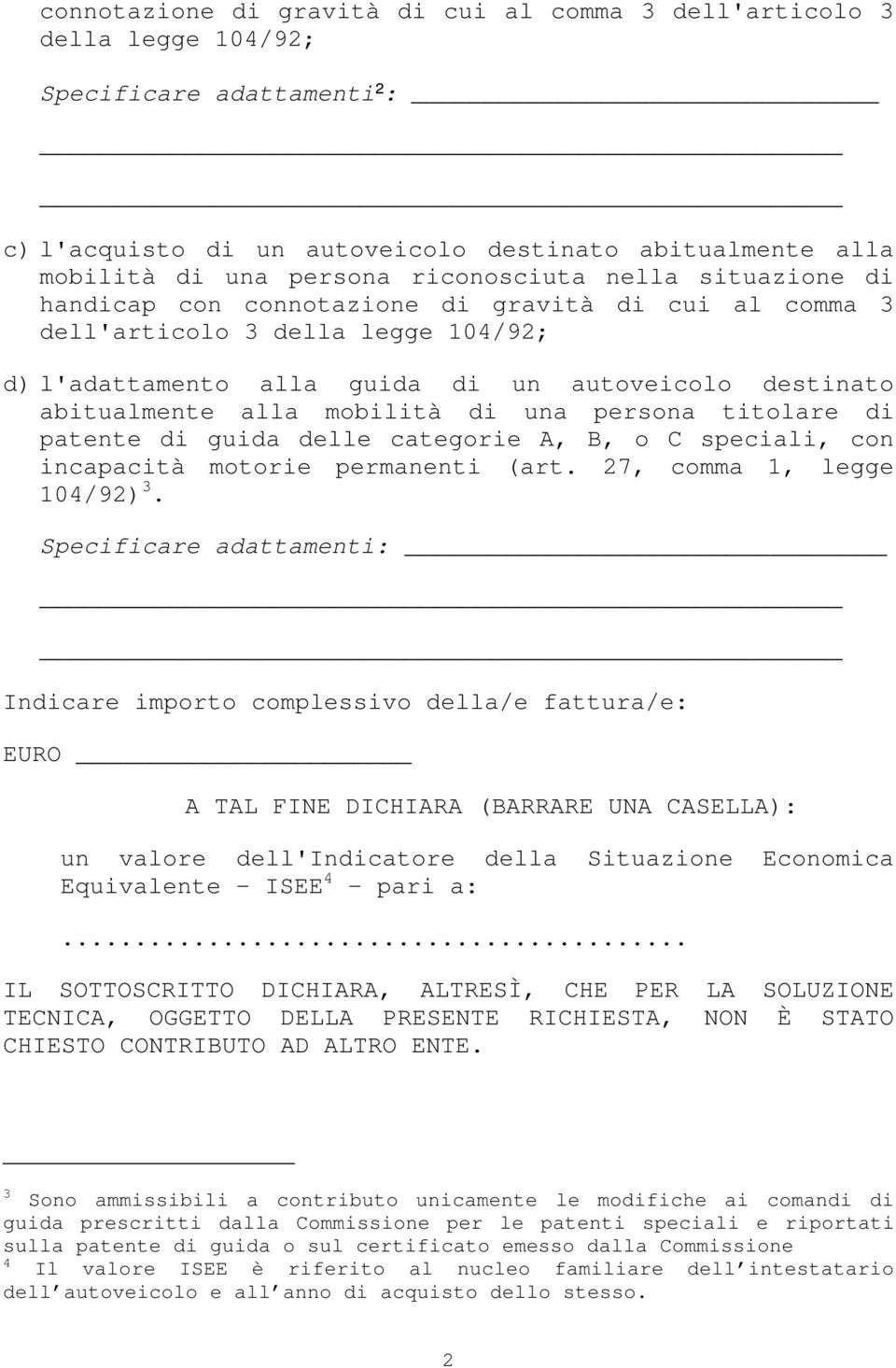 mobilità di una persona titolare di patente di guida delle categorie A, B, o C speciali, con incapacità motorie permanenti (art. 27, comma 1, legge 104/92) 3.