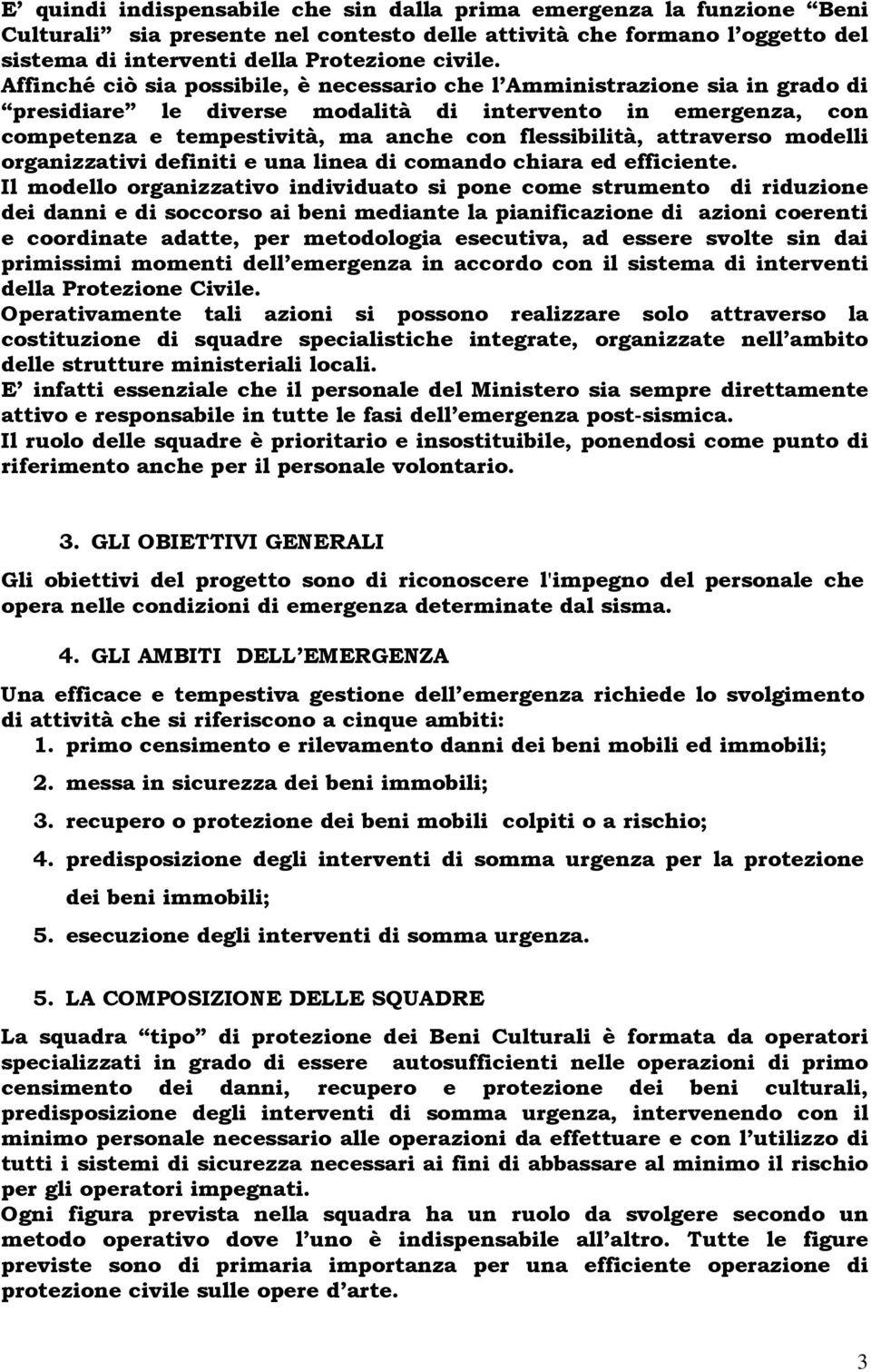 attraverso modelli organizzativi definiti e una linea di comando chiara ed efficiente.