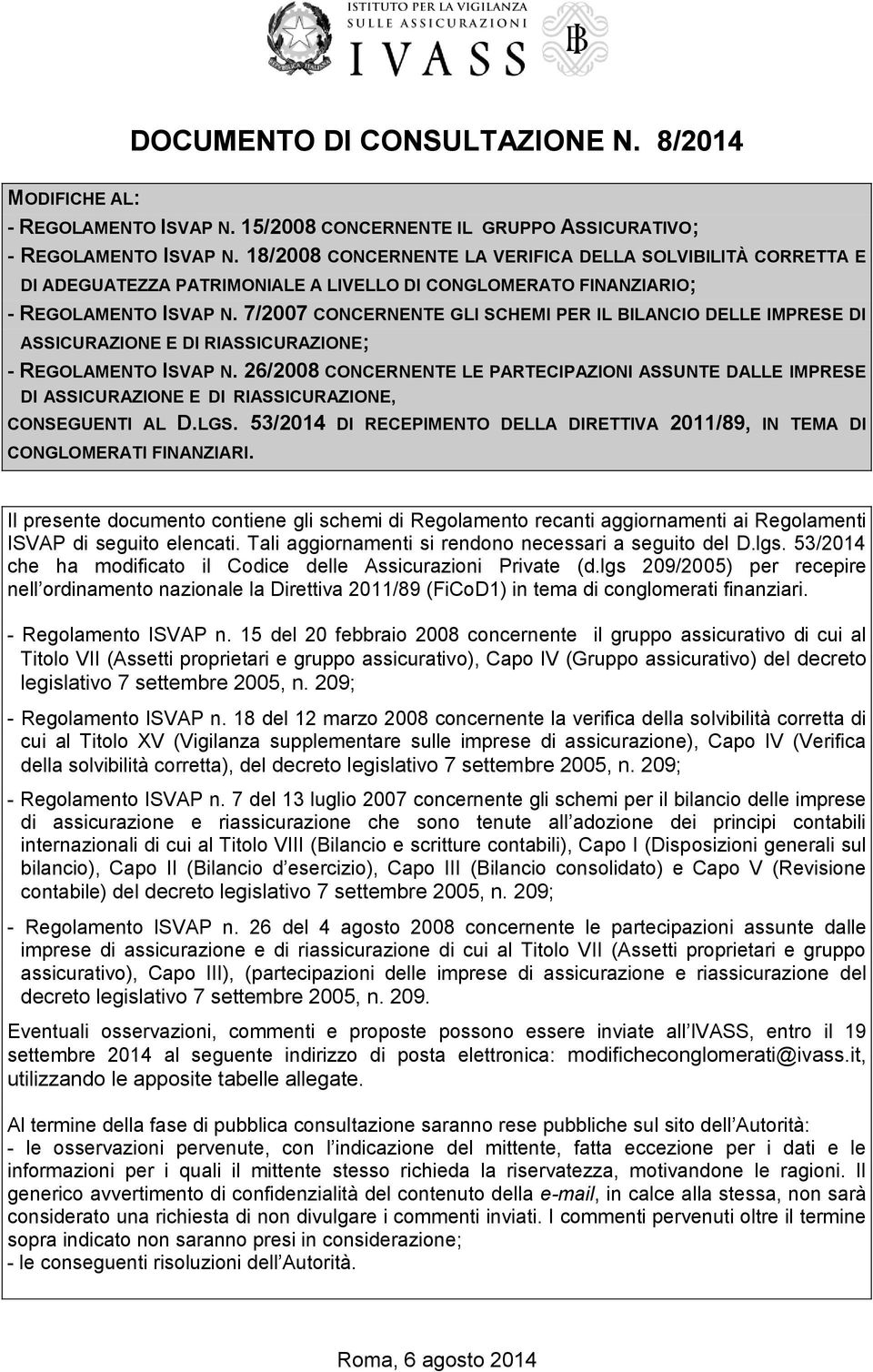 7/2007 CONCERNENTE GLI SCHEMI PER IL BILANCIO DELLE IMPRESE DI ASSICURAZIONE E DI RIASSICURAZIONE; - REGOLAMENTO ISVAP N.