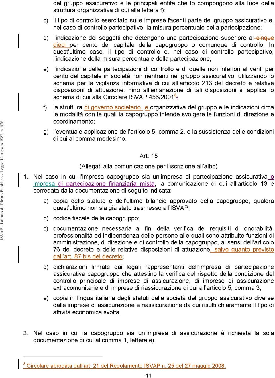 cento del capitale della capogruppo o comunque di controllo.