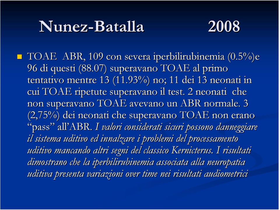 3 (2,75%) dei neonati che superavano TOAE non erano pass all ABR ABR.