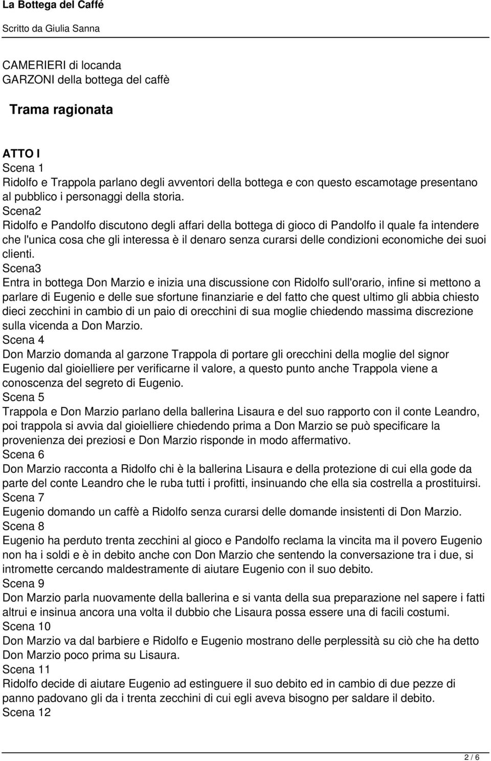 Scena2 Ridolfo e Pandolfo discutono degli affari della bottega di gioco di Pandolfo il quale fa intendere che l'unica cosa che gli interessa è il denaro senza curarsi delle condizioni economiche dei