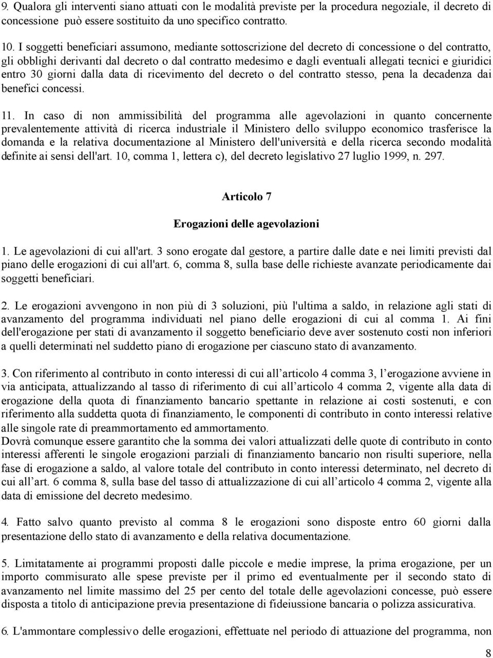 giuridici entro 30 giorni dalla data di ricevimento del decreto o del contratto stesso, pena la decadenza dai benefici concessi. 11.