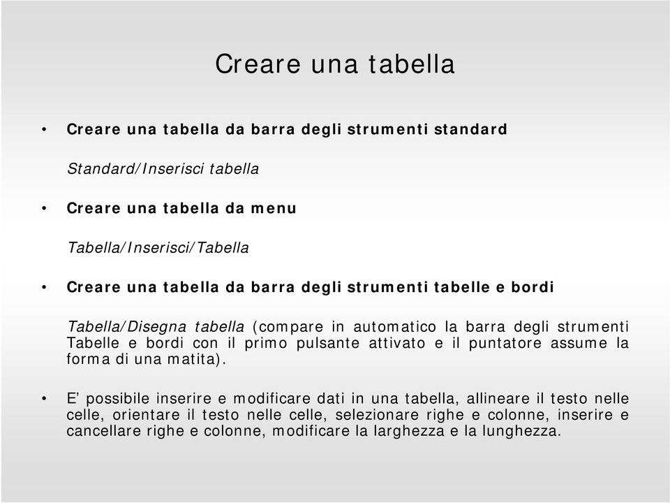 strumenti Tabelle e bordi con il primo pulsante attivato e il puntatore assume la forma di una matita).