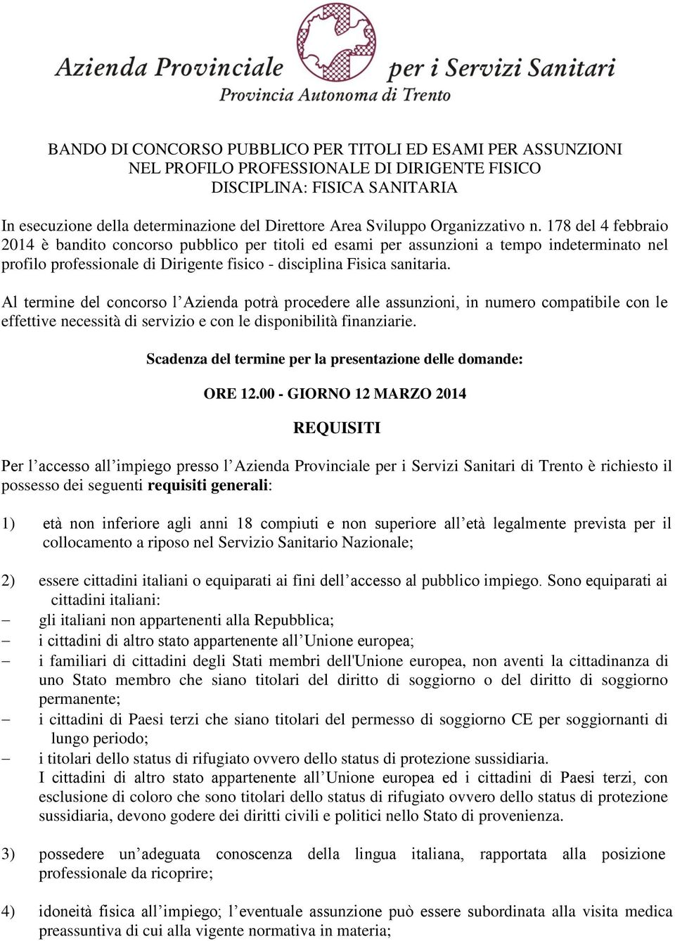 178 del 4 febbraio 2014 è bandito concorso pubblico per titoli ed esami per assunzioni a tempo indeterminato nel profilo professionale di Dirigente fisico - disciplina Fisica sanitaria.