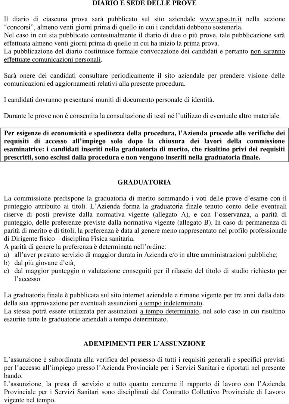 Nel caso in cui sia pubblicato contestualmente il diario di due o più prove, tale pubblicazione sarà effettuata almeno venti giorni prima di quello in cui ha inizio la prima prova.