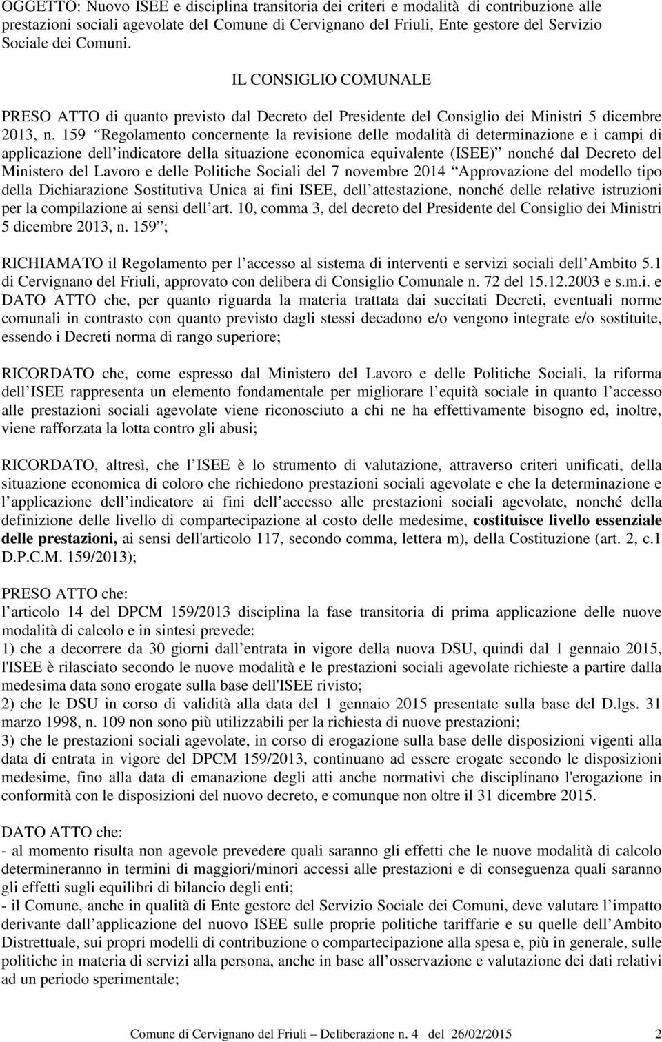 159 Regolamento concernente la revisione delle modalità di determinazione e i campi di applicazione dell indicatore della situazione economica equivalente (ISEE) nonché dal Decreto del Ministero del