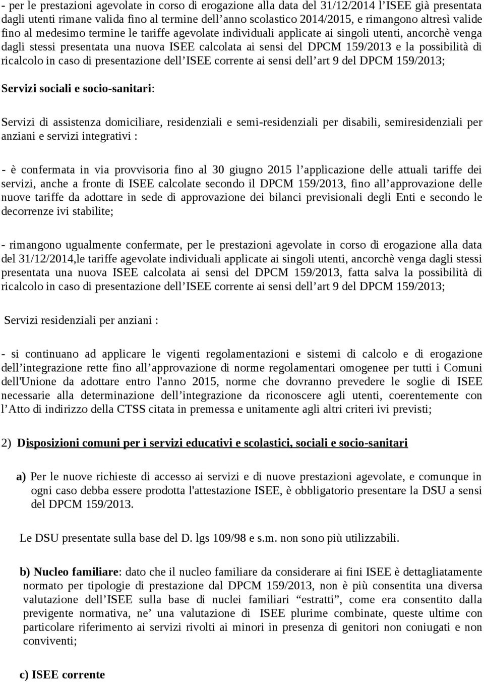 possibilità di ricalcolo in caso di presentazione dell ISEE corrente ai sensi dell art 9 del DPCM 159/2013; Servizi sociali e socio-sanitari: Servizi di assistenza domiciliare, residenziali e