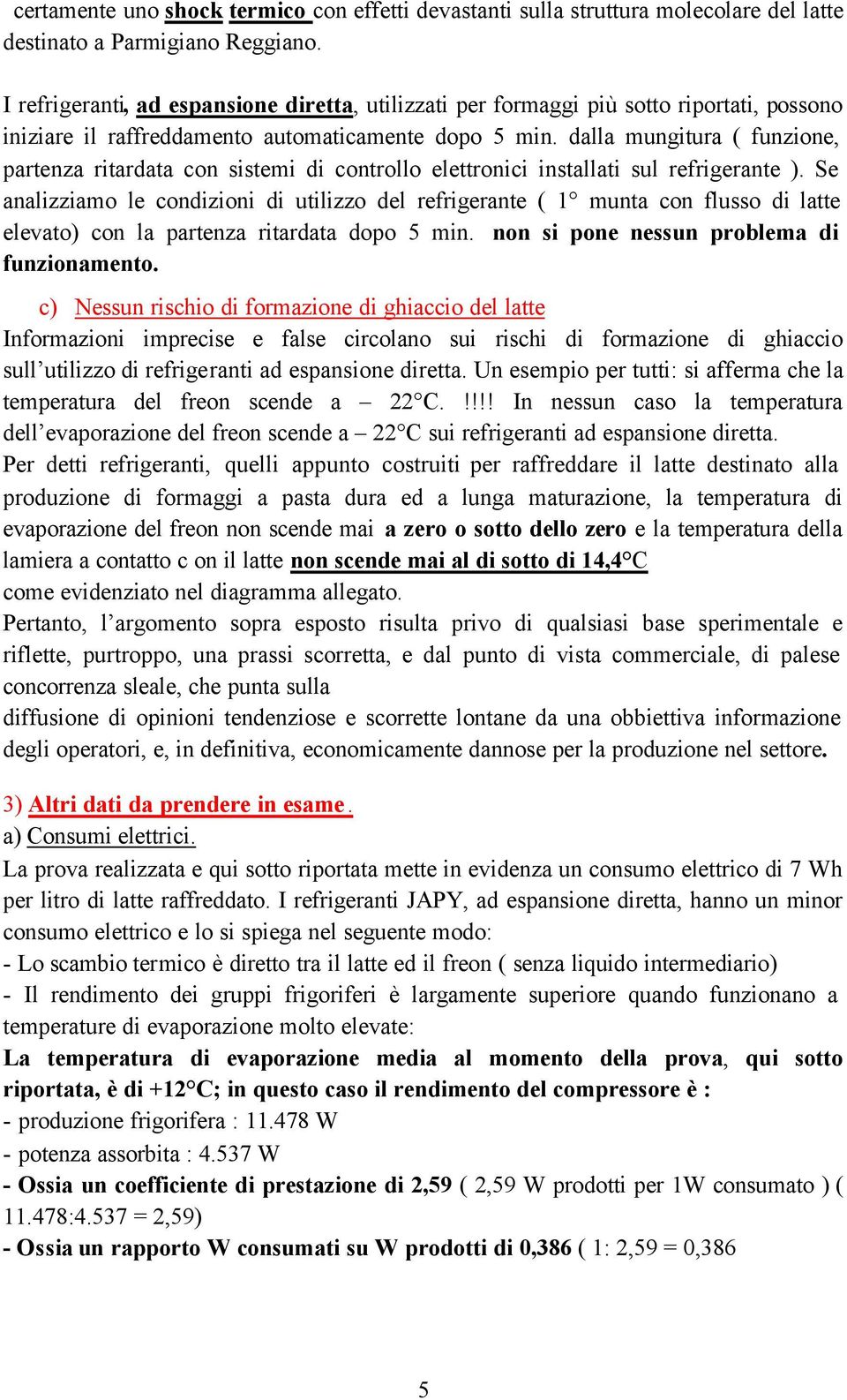 dalla mungitura ( funzione, partenza ritardata con sistemi di controllo elettronici installati sul refrigerante ).