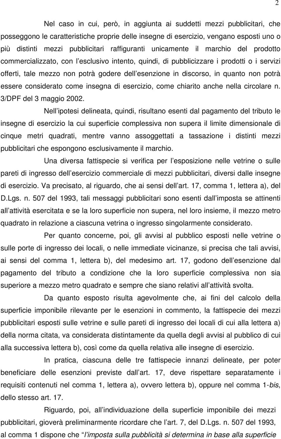 discorso, in quanto non potrà essere considerato come insegna di esercizio, come chiarito anche nella circolare n. 3/DPF del 3 maggio 2002.