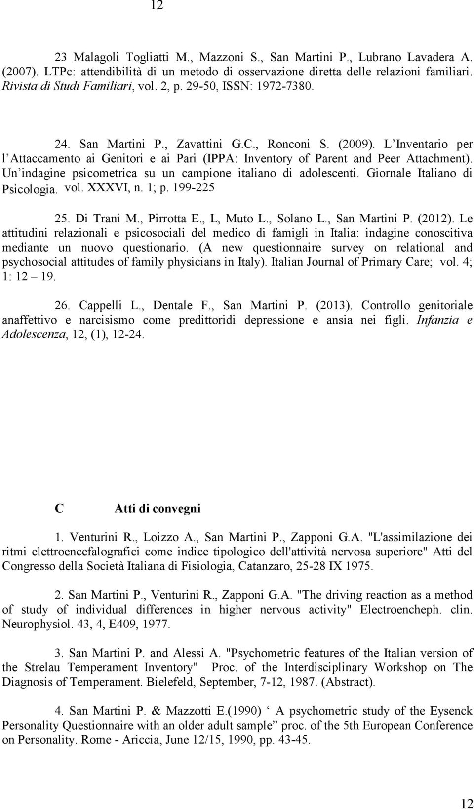 L Inventario per l Attaccamento ai Genitori e ai Pari (IPPA: Inventory of Parent and Peer Attachment). Un indagine psicometrica su un campione italiano di adolescenti. Giornale Italiano di Psicologia.