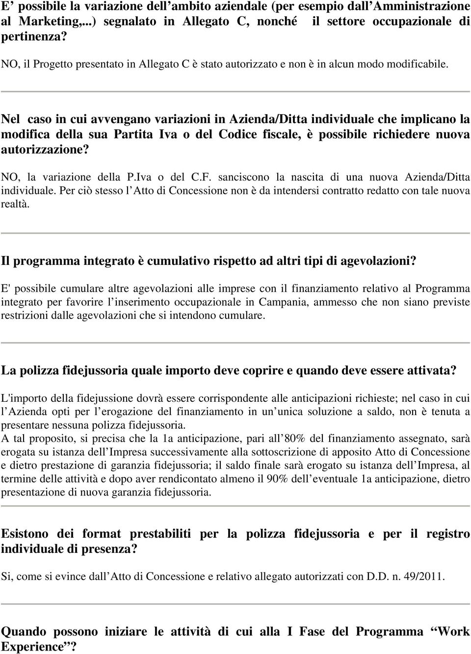 Nel caso in cui avvengano variazioni in Azienda/Ditta individuale che implicano la modifica della sua Partita Iva o del Codice fiscale, è possibile richiedere nuova autorizzazione?