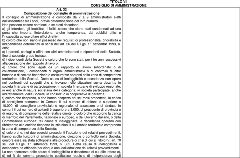 Non possono essere nominati, e se eletti decadono: a) gli interdetti, gli inabilitati, i falliti, coloro che siano stati condannati ad una pena che importa l'interdizione, anche temporanea, dai