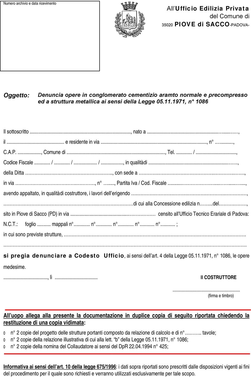 .., in via., n..., Partita Iva / Cod. Fiscale............, avendo appaltato, in qualità di costruttore, i lavori dell erigendo, di cui alla Concessione edilizia n...del, in cui sono previste strutture,.