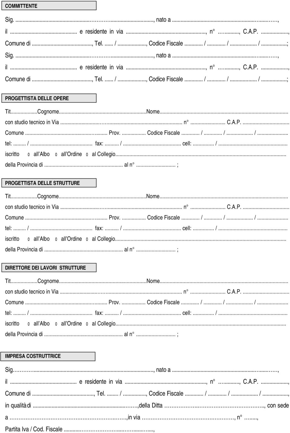 .., Codice Fiscale... /... /... /...; PROGETTISTA DELLE OPERE PROGETTISTA DELLE STRUTTURE DIRETTORE DEI LAVORI STRUTTURE IMPRESA COSTRUTTRICE Sig..., nato a.
