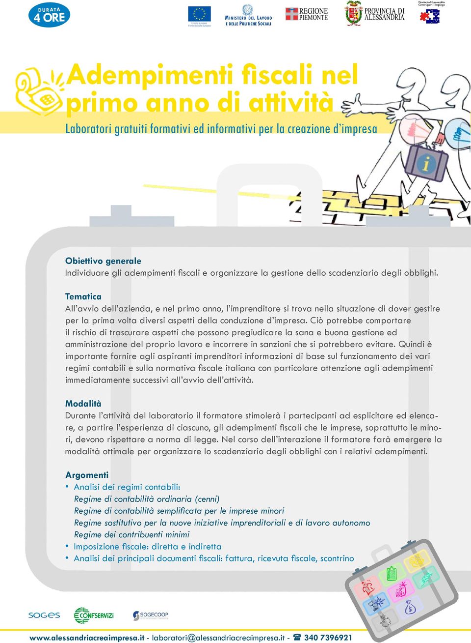 Ciò potrebbe comportare il rischio di trascurare aspetti che possono pregiudicare la sana e buona gestione ed amministrazione del proprio lavoro e incorrere in sanzioni che si potrebbero evitare.