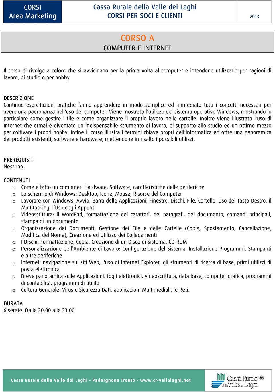 Viene mostrato l'utilizzo del sistema operativo Windows, mostrando in particolare come gestire i file e come organizzare il proprio lavoro nelle cartelle.