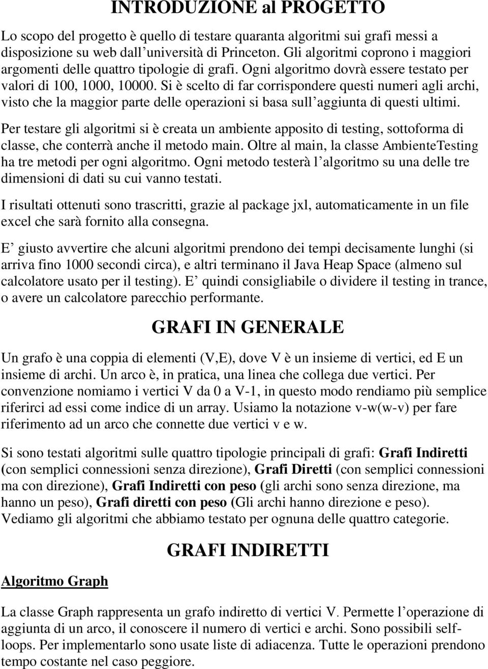 Si è scelto di far corrispondere questi numeri agli archi, visto che la maggior parte delle operazioni si basa sull aggiunta di questi ultimi.