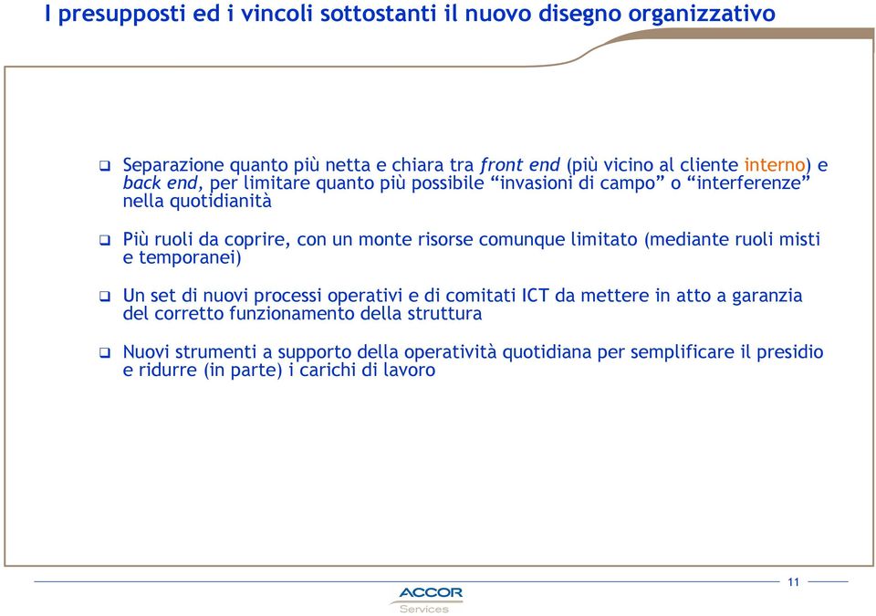 comunque limitato (mediante ruoli misti e temporanei) Un set di nuovi processi operativi e di comitati ICT da mettere in atto a garanzia del corretto