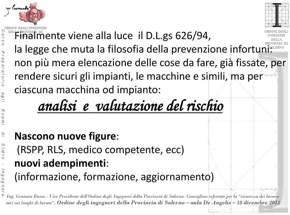 cose da fare, già fissate, per rendere sicuri gli impianti, le macchine e simili, ma per ciascuna