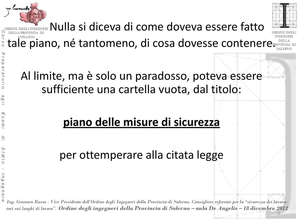 Al limite, ma è solo un paradosso, poteva essere sufficiente una