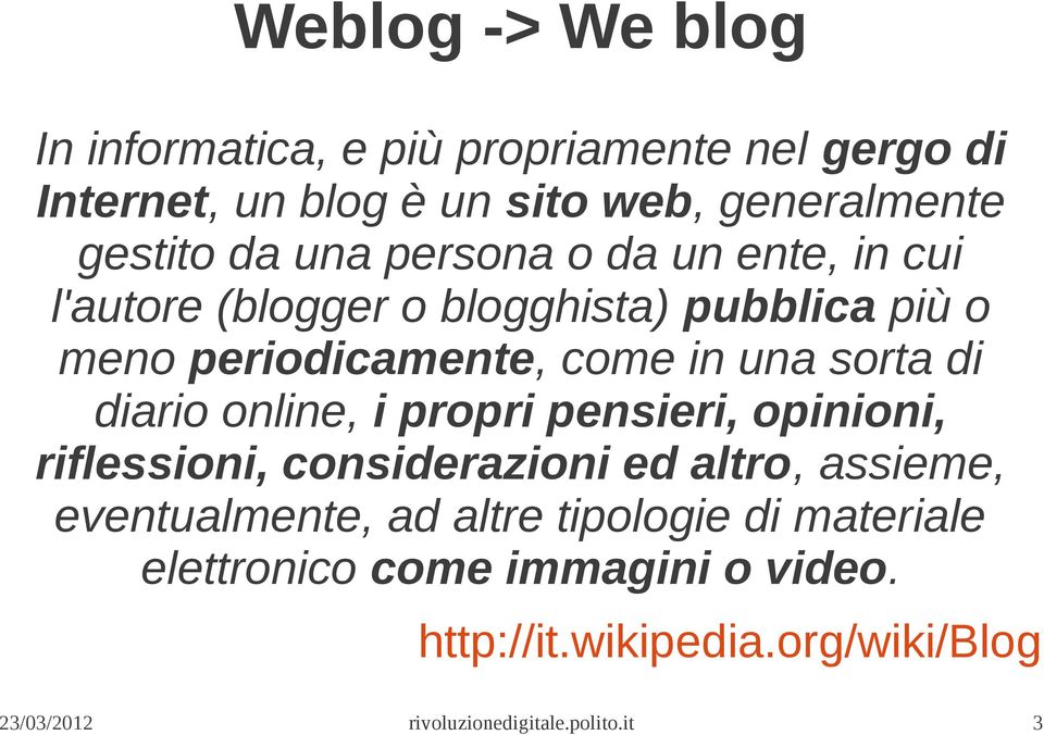 come in una sorta di diario online, i propri pensieri, opinioni, riflessioni, considerazioni ed altro, assieme,