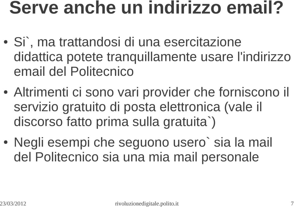 email del Politecnico Altrimenti ci sono vari provider che forniscono il servizio gratuito