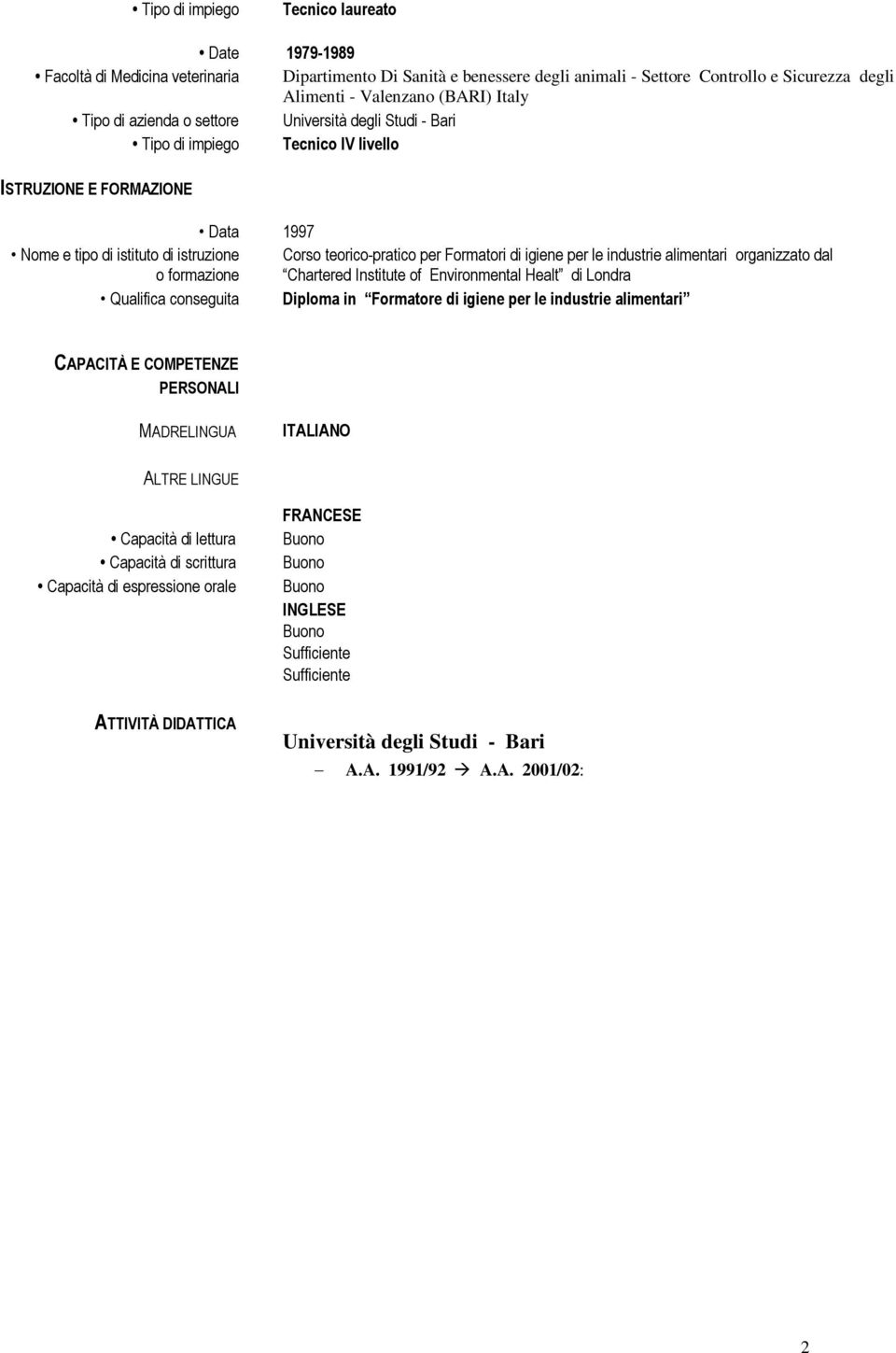 teorico-pratico per Formatori di igiene per le industrie alimentari organizzato dal Chartered Institute of Environmental Healt di Londra Qualifica conseguita Diploma in Formatore di igiene per le