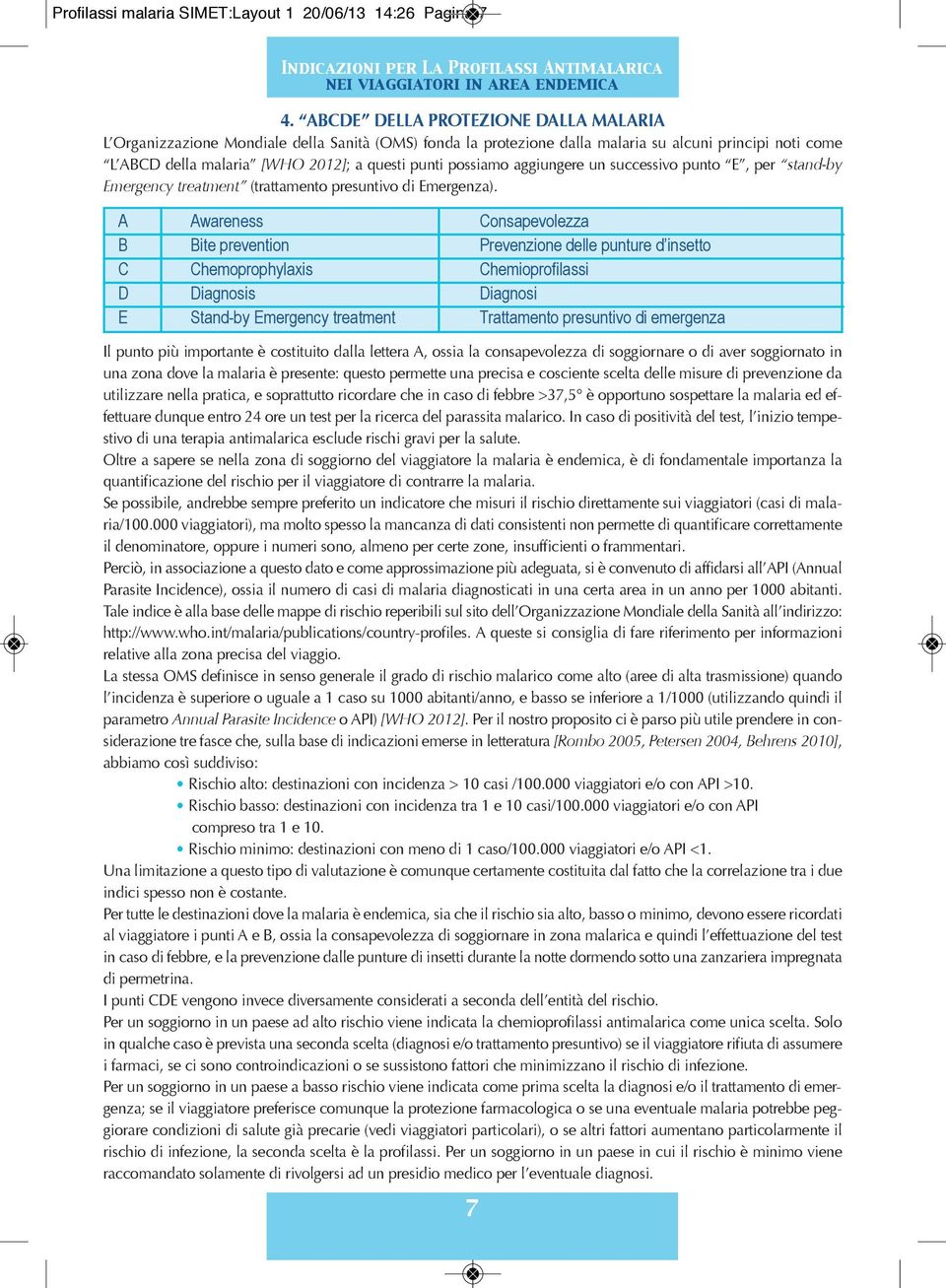 aggiungere un succesvo punto E, per stand-by Emergency treatment (trattamento presuntivo di Emergenza).