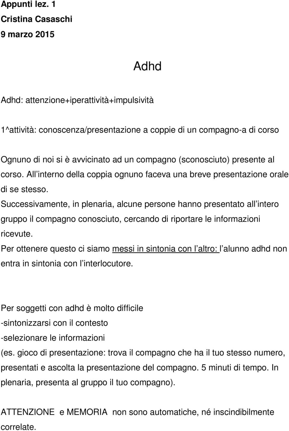 (sconosciuto) presente al corso. All interno della coppia ognuno faceva una breve presentazione orale di se stesso.