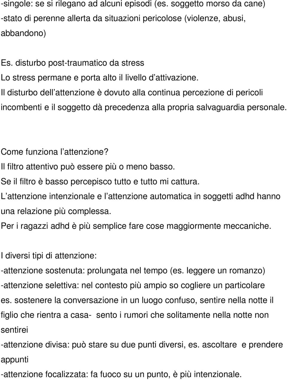 Il disturbo dell attenzione è dovuto alla continua percezione di pericoli incombenti e il soggetto dà precedenza alla propria salvaguardia personale. Come funziona l attenzione?