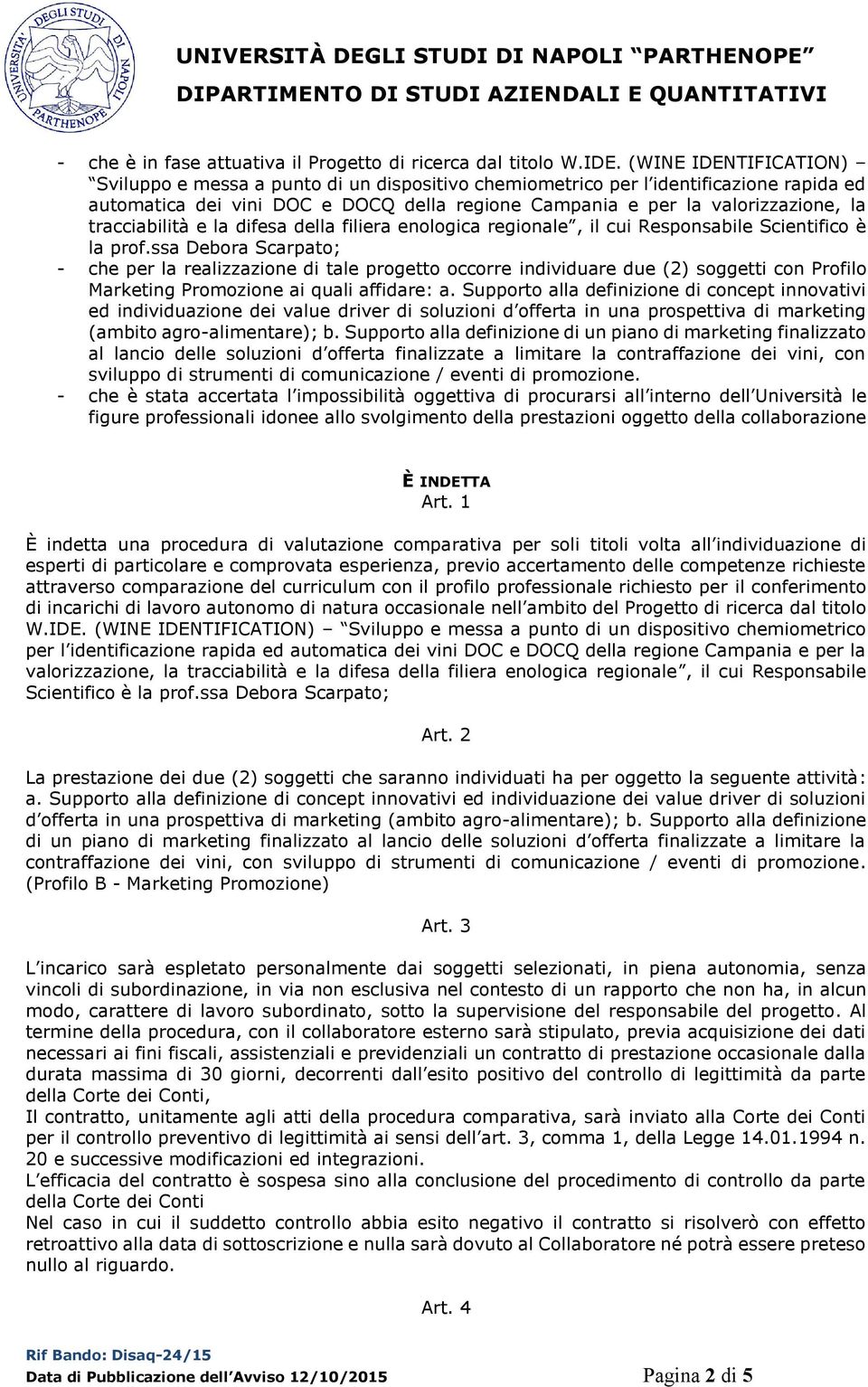 tracciabilità e la difesa della filiera enologica regionale, il cui Responsabile Scientifico è la prof.