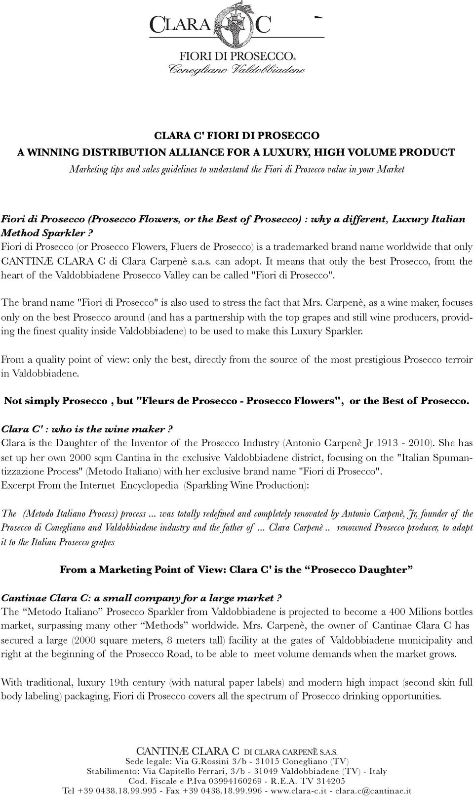 Fiori di Prosecco (or Prosecco Flowers, Fluers de Prosecco) is a trademarked brand name worldwide that only CANTINÆ CLARA C di Clara Carpenè s.a.s. can adopt.