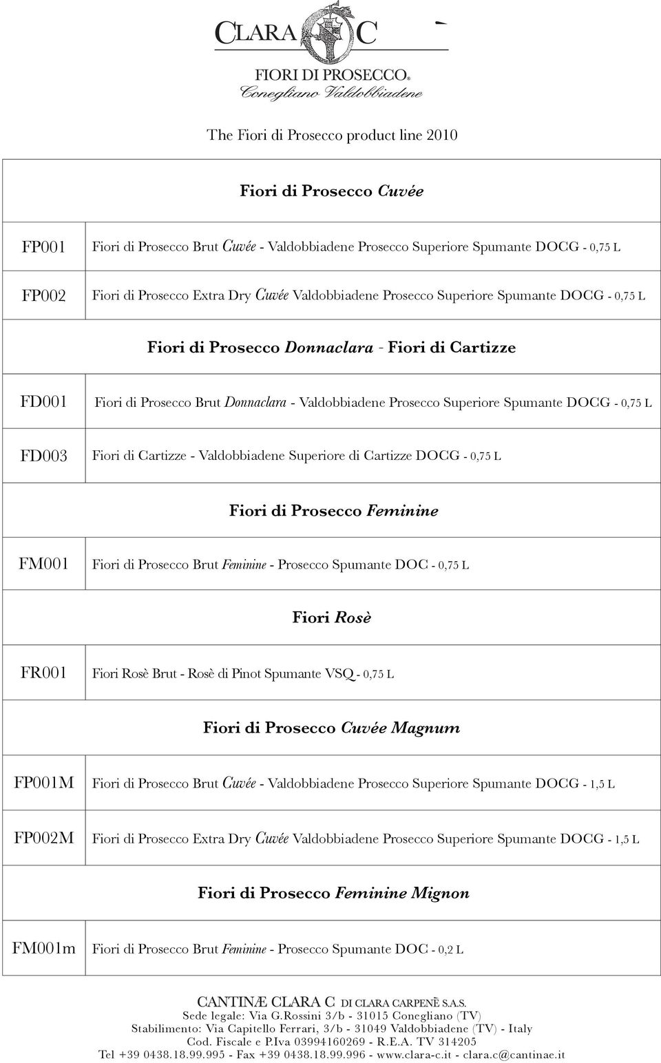 0,75 L FD003 Fiori di Cartizze - Valdobbiadene Superiore di Cartizze DOCG - 0,75 L Fiori di Prosecco Feminine FM001 Fiori di Prosecco Brut Feminine - Prosecco Spumante DOC - 0,75 L Fiori Rosè FR001