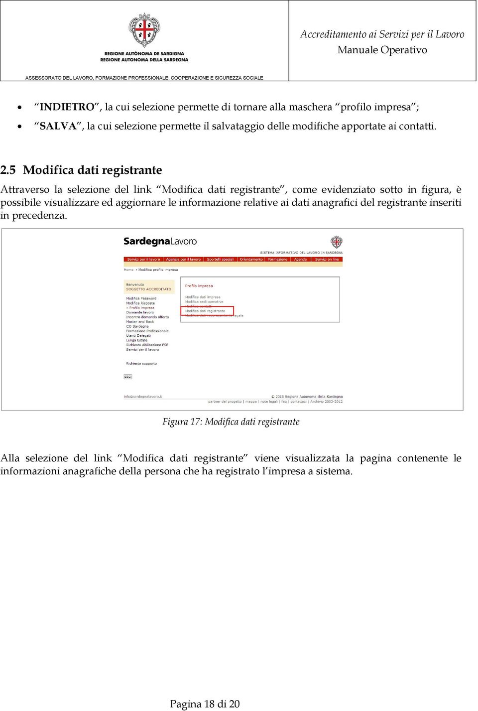 5 Modifica dati registrante Attraverso la selezione del link Modifica dati registrante, come evidenziato sotto in figura, è possibile visualizzare ed