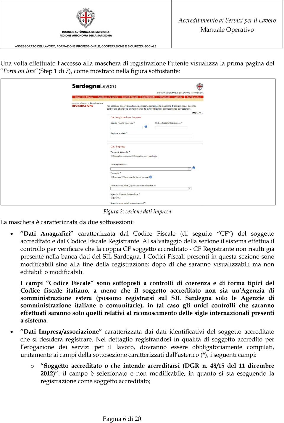 Al salvataggio della sezione il sistema effettua il controllo per verificare che la coppia CF soggetto accreditato - CF Registrante non risulti già presente nella banca dati del SIL Sardegna.