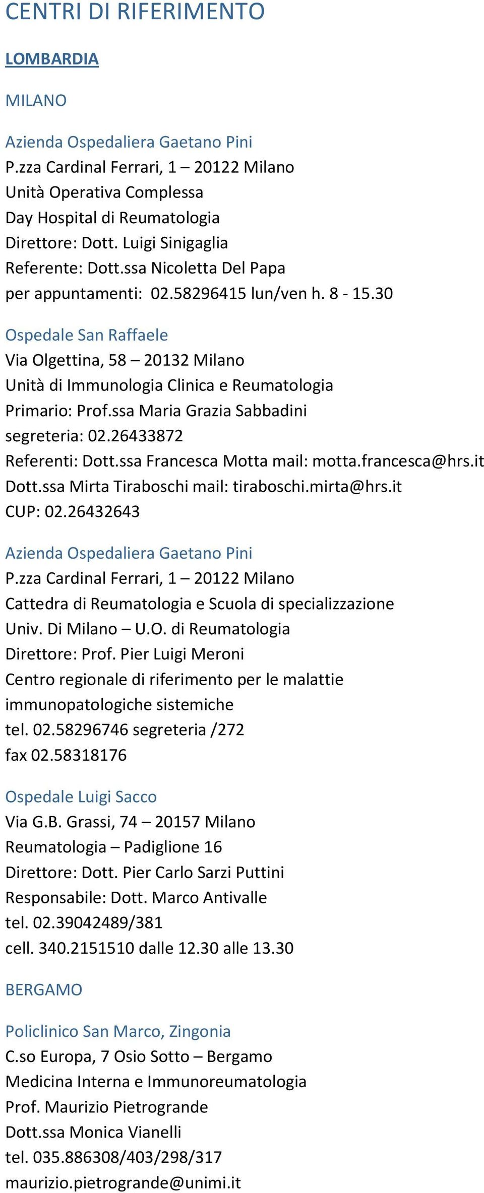 ssa Maria Grazia Sabbadini segreteria: 02.26433872 Referenti: Dott.ssa Francesca Motta mail: motta.francesca@hrs.it Dott.ssa Mirta Tiraboschi mail: tiraboschi.mirta@hrs.it CUP: 02.