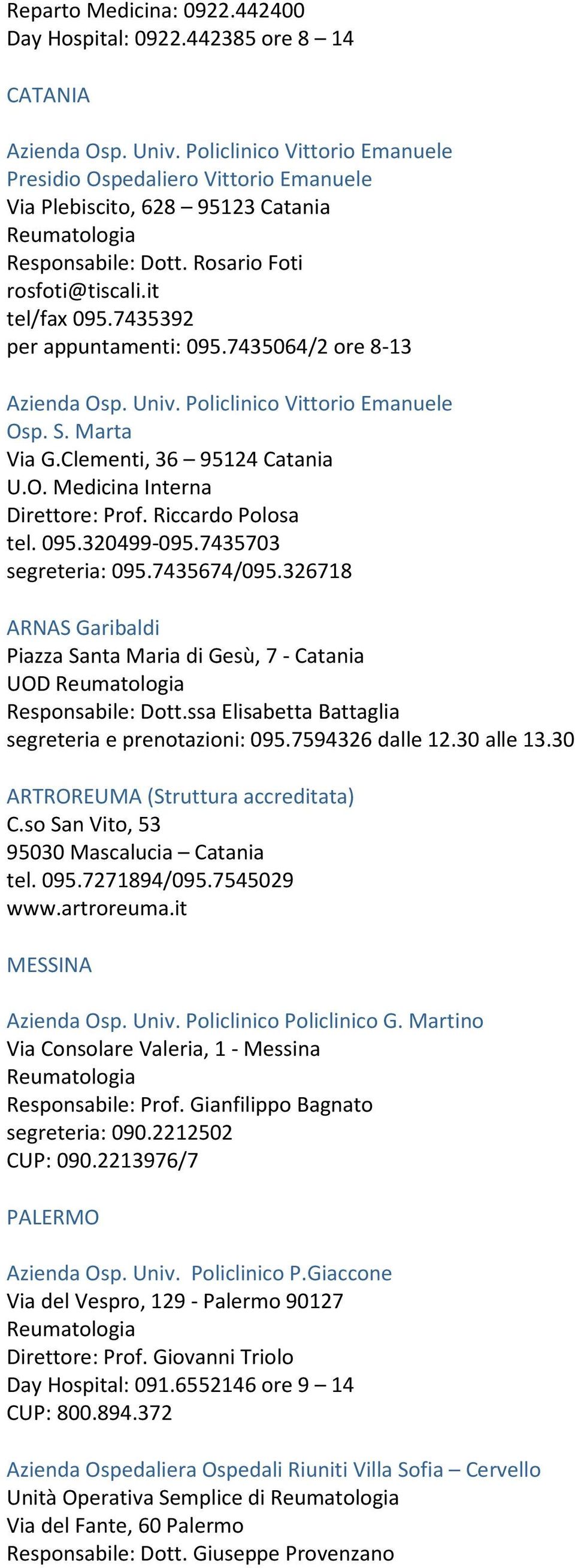 7435064/2 ore 8-13 Azienda Osp. Univ. Policlinico Vittorio Emanuele Osp. S. Marta Via G.Clementi, 36 95124 Catania U.O. Medicina Interna Direttore: Prof. Riccardo Polosa tel. 095.320499-095.