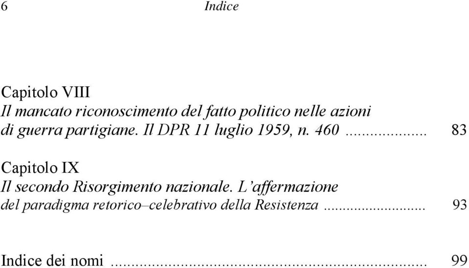 .. 83 Capitolo IX Il secondo Risorgimento nazionale.