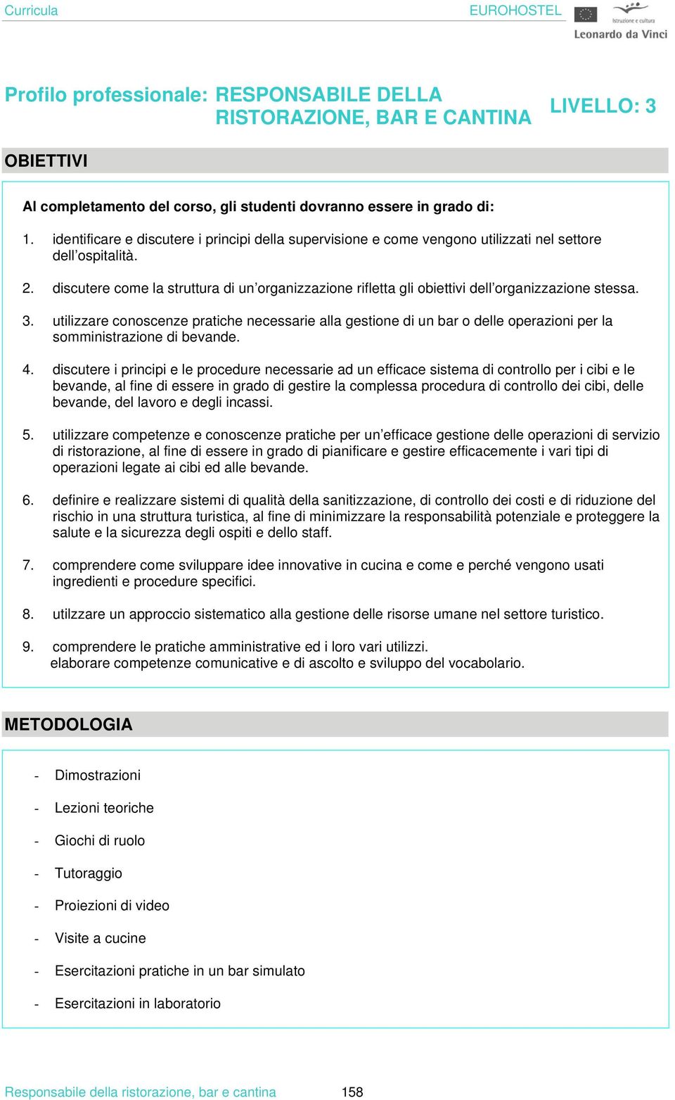 discutere come la struttura di un organizzazione rifletta gli obiettivi dell organizzazione stessa. 3.