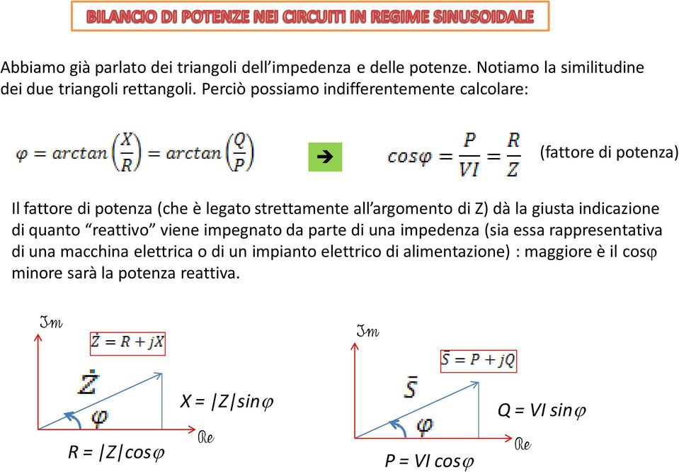 dà la giusta indicazione di quanto reattivo viene impegnato da parte di una impedenza (sia essa rappresentativa di una macchina