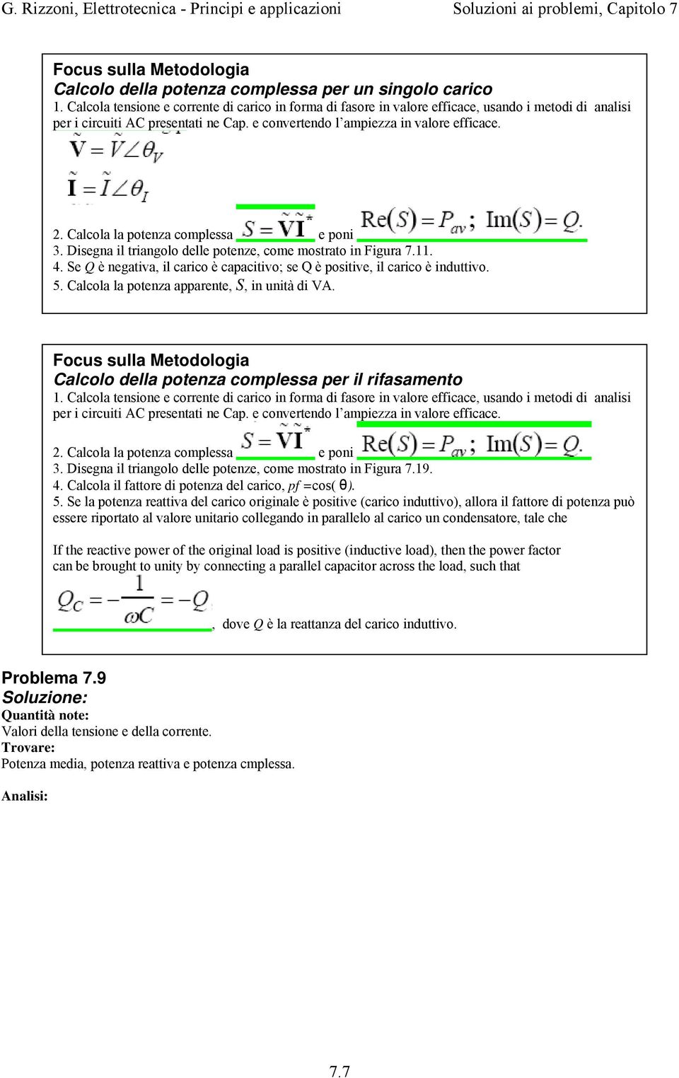 Calcola la potenza complessa e poni 3. Disegna il triangolo delle potenze, come mostrato in Figura 7.11. 4. Se Q è negativa, il carico è capacitivo; se Q è positive, il carico è induttivo. 5.