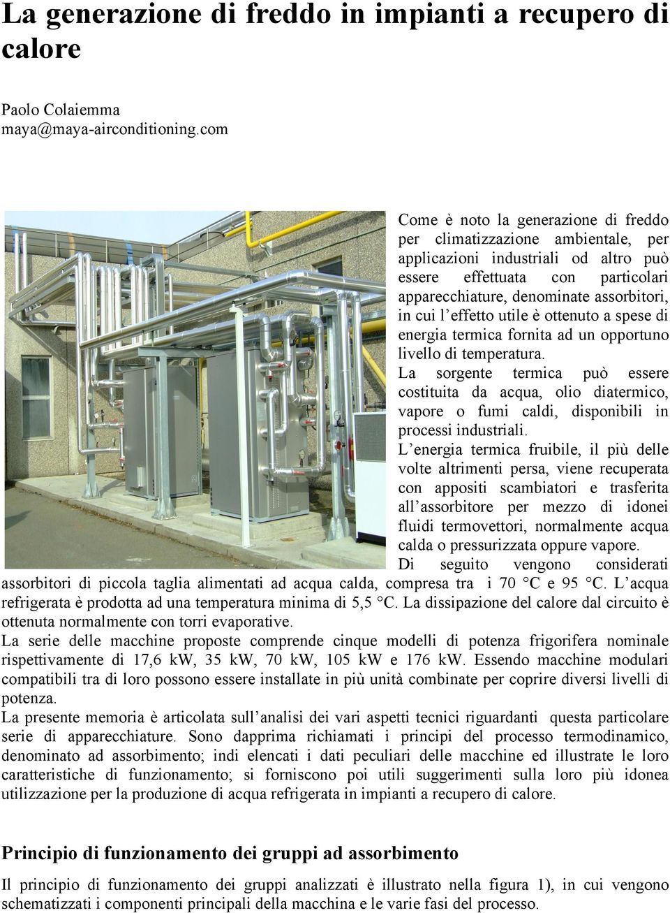 effetto utile è ottenuto a spese di energia termica fornita ad un opportuno livello di temperatura.