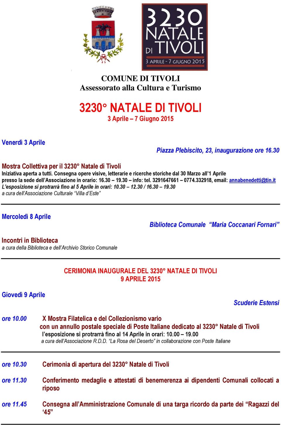 Consegna opere visive, letterarie e ricerche storiche dal 30 Marzo all 1 Aprile presso la sede dell Associazione in orario: 16.30 19.30 info: tel. 3291647661 0774.332918, email: annabenedetti@tin.