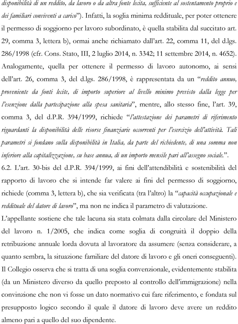 29, comma 3, lettera b), ormai anche richiamato dall art. 22, comma 11, del d.lgs. 286/1998 (cfr. Cons. Stato, III, 2 luglio 2014, n. 3342; 11 settembre 2014, n. 4652).